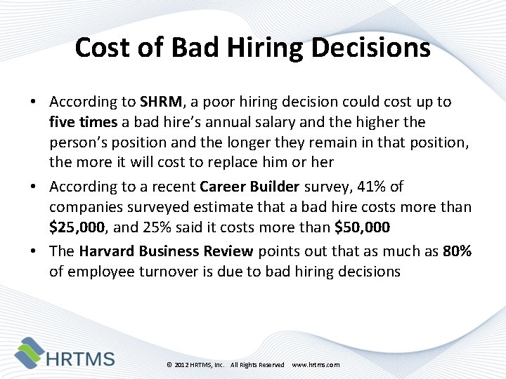 Cost of Bad Hiring Decisions • According to SHRM, a poor hiring decision could