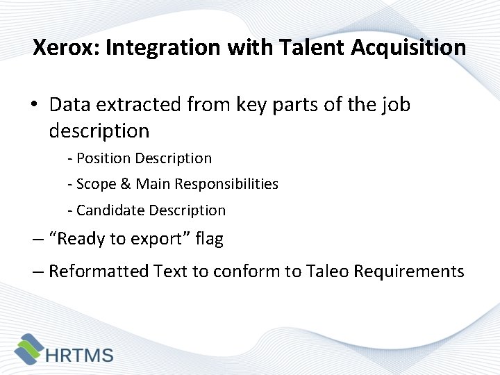 Xerox: Integration with Talent Acquisition • Data extracted from key parts of the job