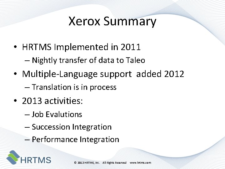 Xerox Summary • HRTMS Implemented in 2011 – Nightly transfer of data to Taleo