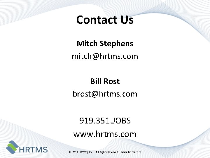 Contact Us Mitch Stephens mitch@hrtms. com Bill Rost brost@hrtms. com 919. 351. JOBS www.