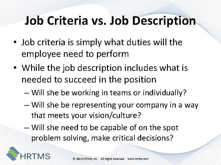 Job Criteria vs. Job Description • Job criteria is simply what duties will the