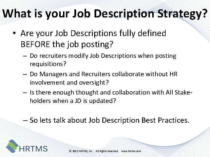 What is your Job Description Strategy? • Are your Job Descriptions fully defined BEFORE