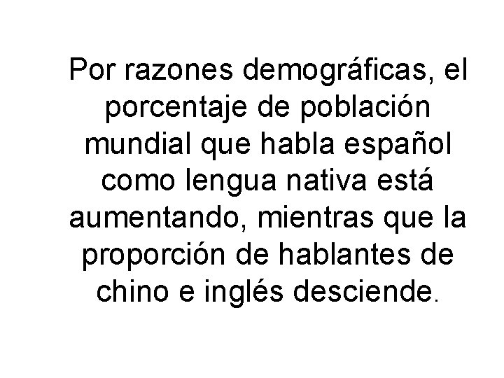 Por razones demográficas, el porcentaje de población mundial que habla español como lengua nativa