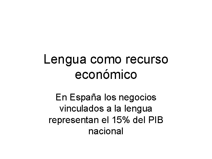 Lengua como recurso económico En España los negocios vinculados a la lengua representan el