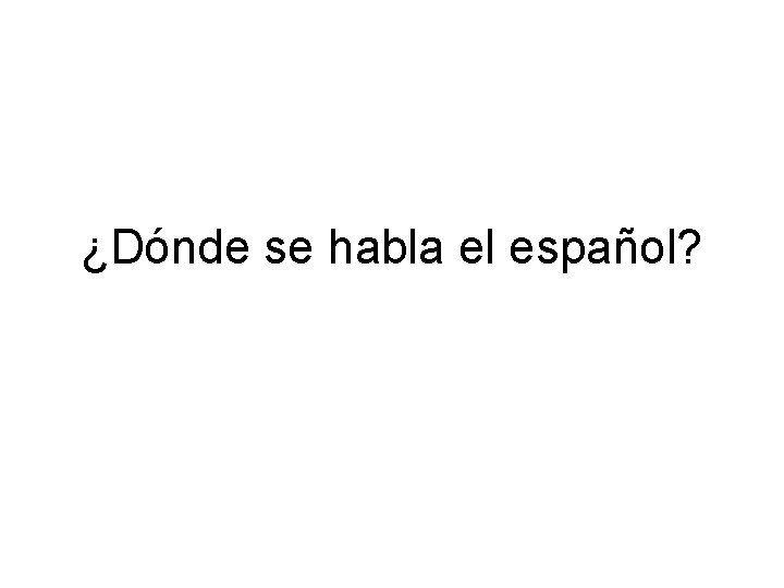 ¿Dónde se habla el español? 