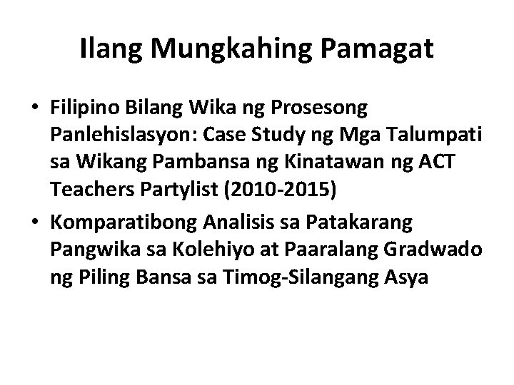 Ilang Mungkahing Pamagat • Filipino Bilang Wika ng Prosesong Panlehislasyon: Case Study ng Mga