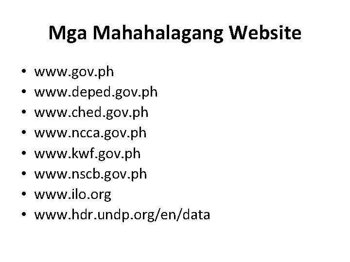 Mga Mahahalagang Website • • www. gov. ph www. deped. gov. ph www. ched.