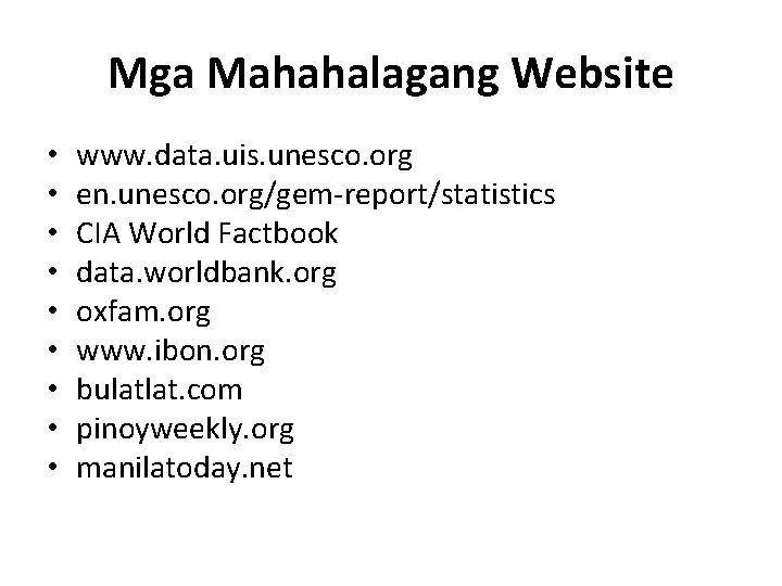 Mga Mahahalagang Website • • • www. data. uis. unesco. org en. unesco. org/gem-report/statistics