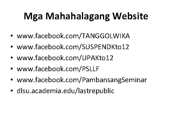 Mga Mahahalagang Website • • • www. facebook. com/TANGGOLWIKA www. facebook. com/SUSPENDKto 12 www.
