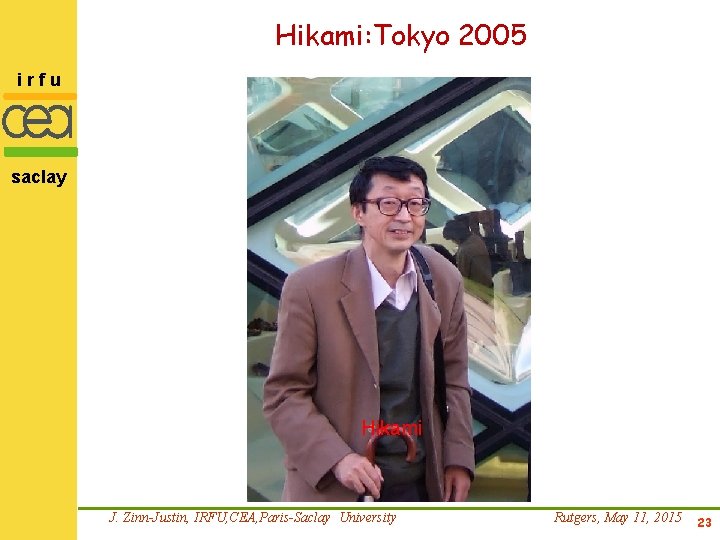 Hikami: Tokyo 2005 irfu saclay Hikami J. Zinn-Justin, IRFU, CEA, Paris-Saclay University Rutgers, May