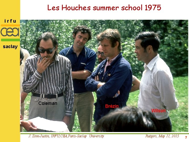 Les Houches summer school 1975 irfu saclay Coleman J. Zinn-Justin, IRFU, CEA, Paris-Saclay University