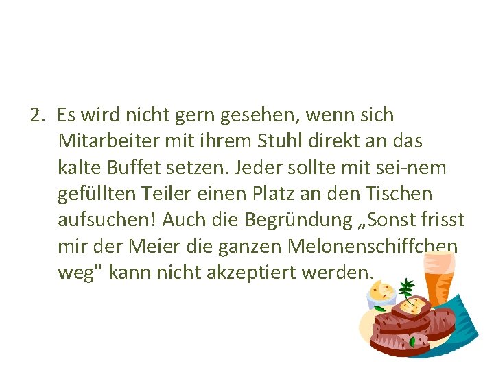 2. Es wird nicht gern gesehen, wenn sich Mitarbeiter mit ihrem Stuhl direkt an