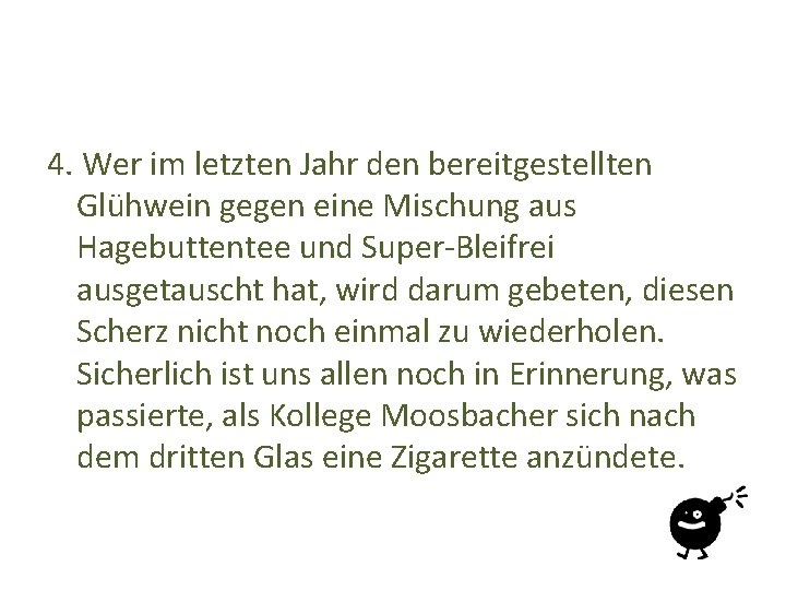 4. Wer im letzten Jahr den bereitgestellten Glühwein gegen eine Mischung aus Hagebuttentee und