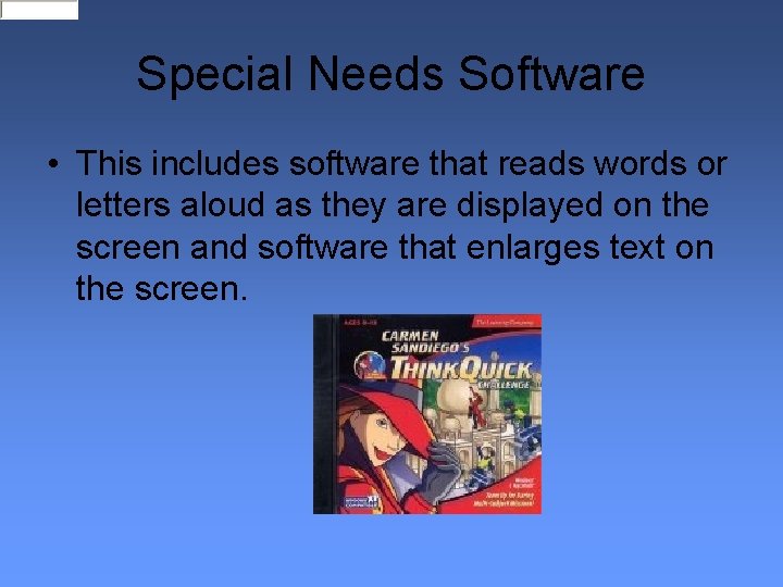 Special Needs Software • This includes software that reads words or letters aloud as