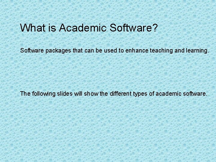 What is Academic Software? Software packages that can be used to enhance teaching and