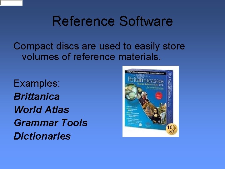 Reference Software Compact discs are used to easily store volumes of reference materials. Examples:
