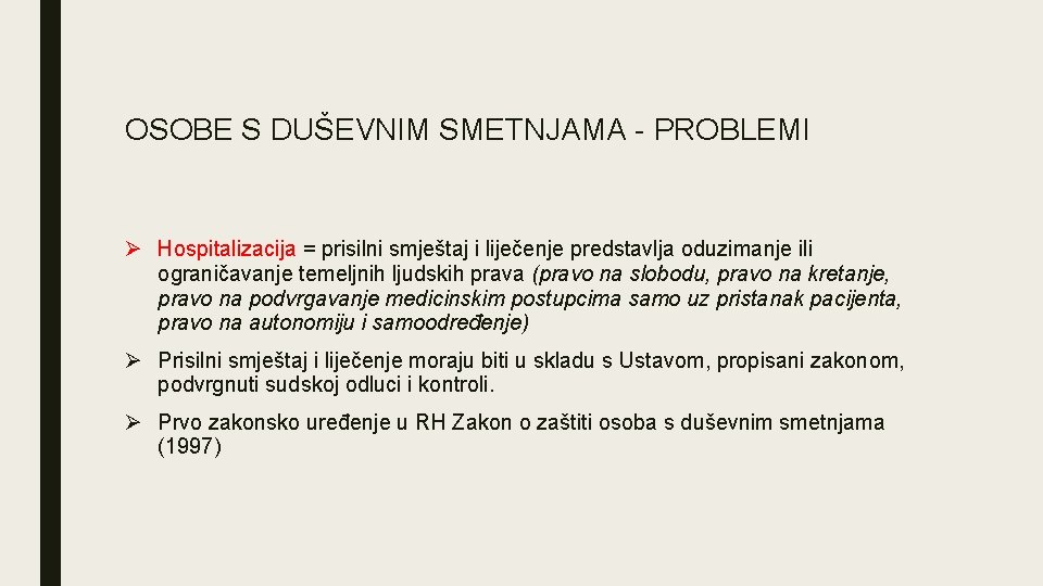 OSOBE S DUŠEVNIM SMETNJAMA - PROBLEMI Ø Hospitalizacija = prisilni smještaj i liječenje predstavlja