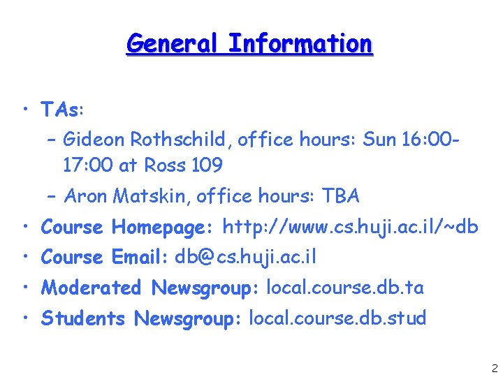 General Information • TAs: – Gideon Rothschild, office hours: Sun 16: 0017: 00 at