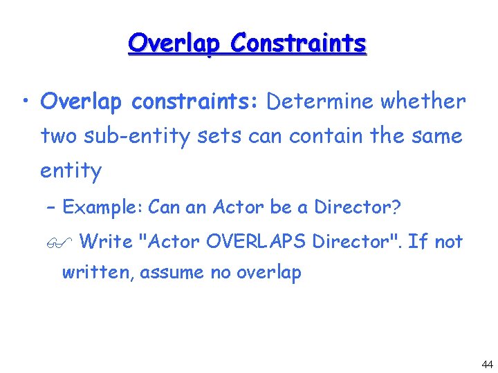 Overlap Constraints • Overlap constraints: Determine whether two sub-entity sets can contain the same