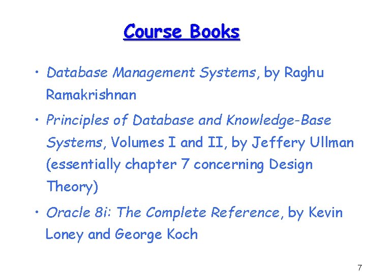 Course Books • Database Management Systems, by Raghu Ramakrishnan • Principles of Database and