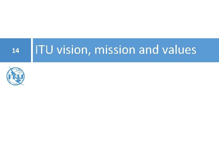 14 ITU vision, mission and values 