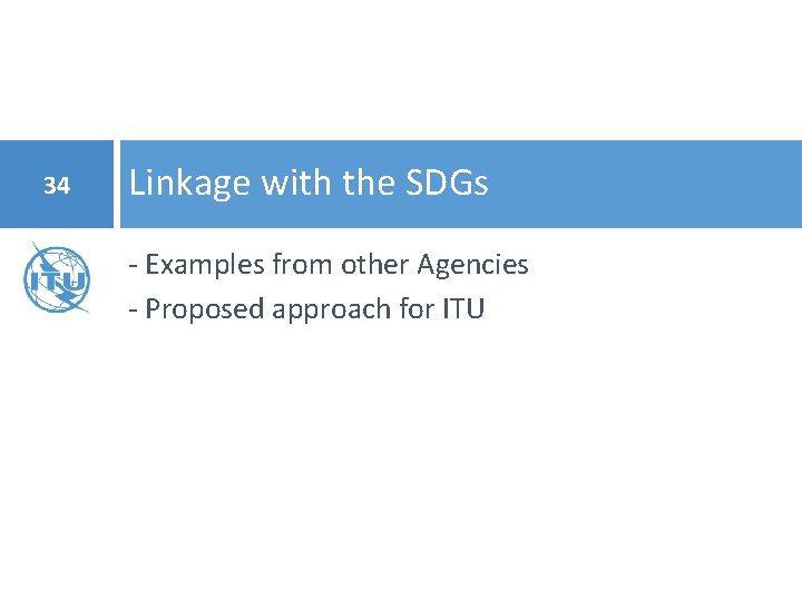 34 Linkage with the SDGs - Examples from other Agencies - Proposed approach for