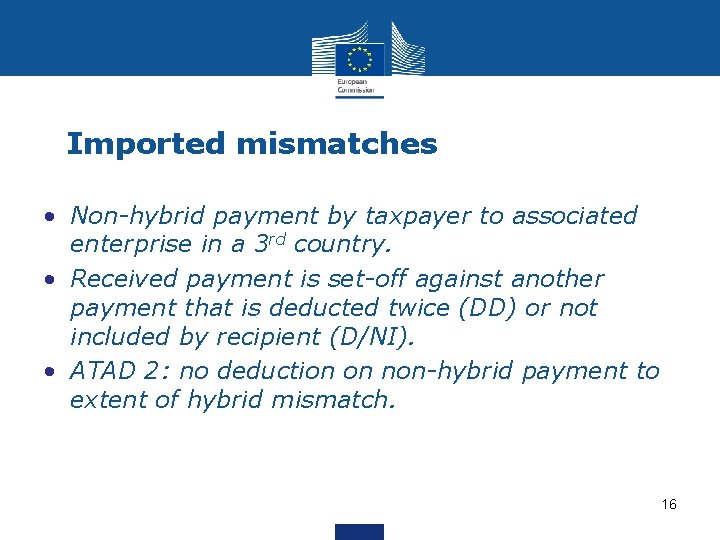 Imported mismatches • Non-hybrid payment by taxpayer to associated enterprise in a 3 rd