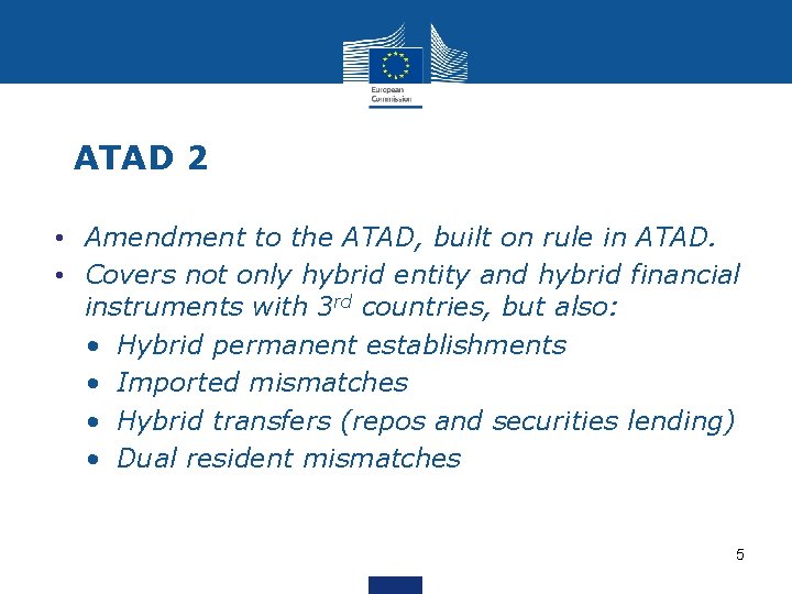 ATAD 2 • Amendment to the ATAD, built on rule in ATAD. • Covers