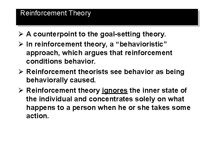 Reinforcement Theory Ø A counterpoint to the goal-setting theory. Ø In reinforcement theory, a