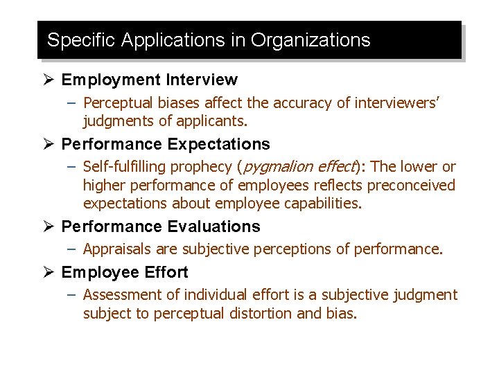 Specific Applications in Organizations Ø Employment Interview – Perceptual biases affect the accuracy of