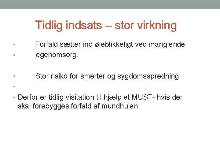 Tidlig indsats – stor virkning • Forfald sætter ind øjeblikkeligt ved manglende egenomsorg. •