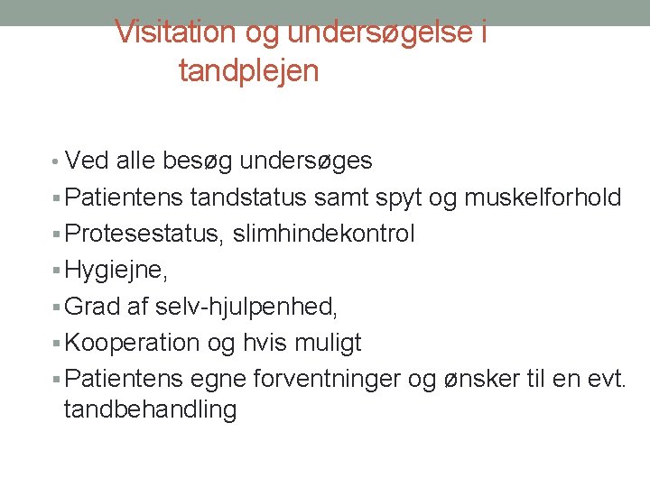 Visitation og undersøgelse i tandplejen • Ved alle besøg undersøges § Patientens tandstatus samt