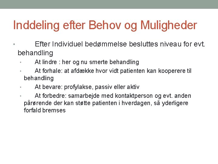 Inddeling efter Behov og Muligheder • Efter Individuel bedømmelse besluttes niveau for evt. behandling