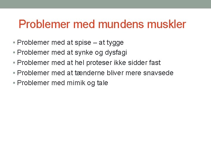 Problemer med mundens muskler § Problemer med at spise – at tygge § Problemer