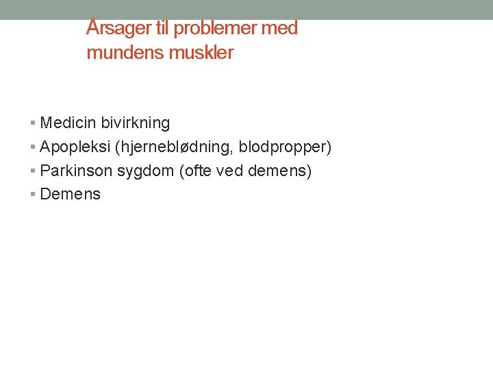 Årsager til problemer med mundens muskler § Medicin bivirkning § Apopleksi (hjerneblødning, blodpropper) §