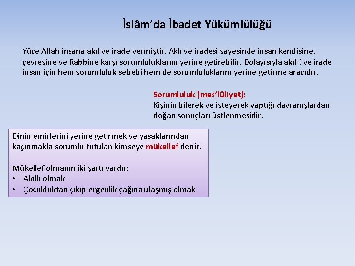 İslâm’da İbadet Yükümlülüğü Yüce Allah insana akıl ve irade vermiştir. Aklı ve iradesi sayesinde