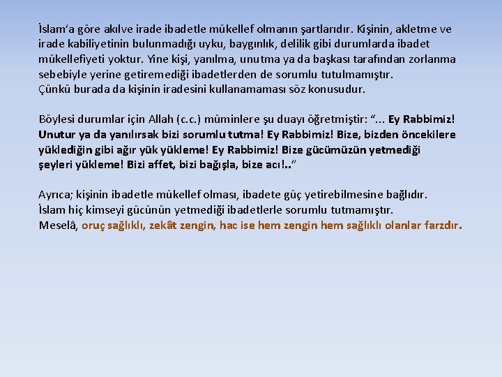 İslam’a göre akılve irade ibadetle mükellef olmanın şartlarıdır. Kişinin, akletme ve irade kabiliyetinin bulunmadığı