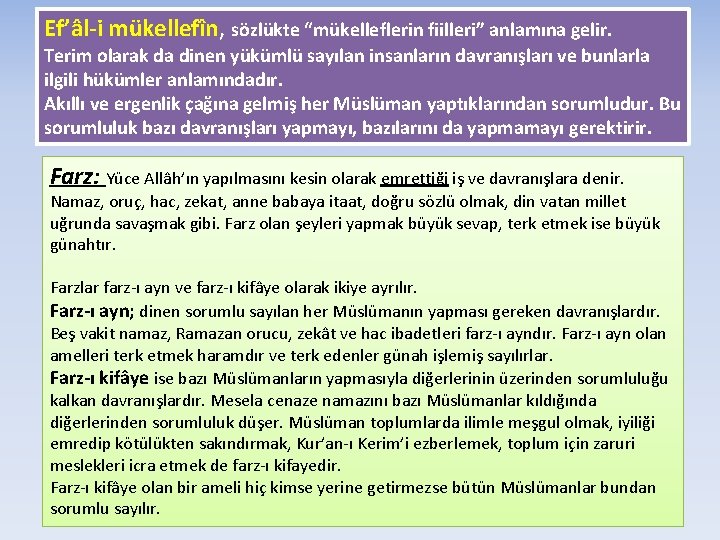 Ef’âl-i mükellefîn, sözlükte “mükelleflerin fiilleri” anlamına gelir. Terim olarak da dinen yükümlü sayılan insanların