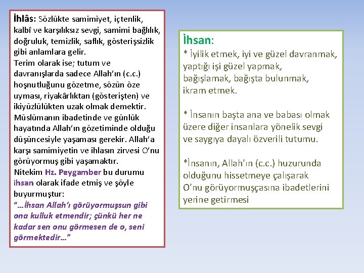 İhlâs: Sözlükte samimiyet, içtenlik, kalbî ve karşılıksız sevgi, samimi bağlılık, doğruluk, temizlik, saflık, gösterişsizlik