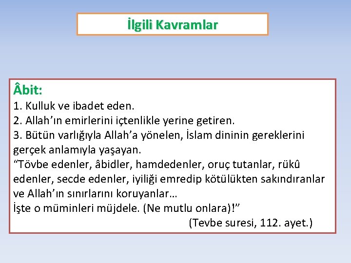 İlgili Kavramlar bit: 1. Kulluk ve ibadet eden. 2. Allah’ın emirlerini içtenlikle yerine getiren.