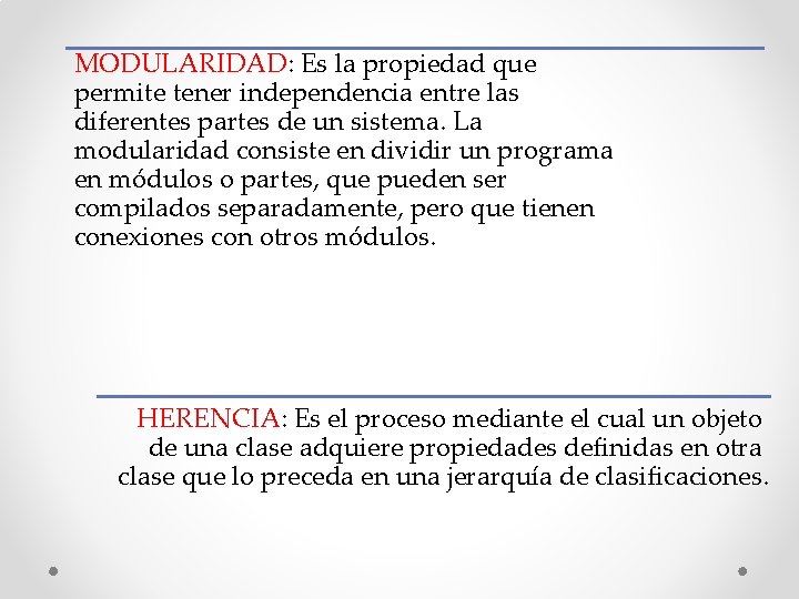 MODULARIDAD: Es la propiedad que permite tener independencia entre las diferentes partes de un