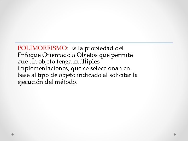 POLIMORFISMO: Es la propiedad del Enfoque Orientado a Objetos que permite que un objeto