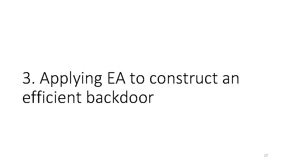 3. Applying EA to construct an efficient backdoor 17 