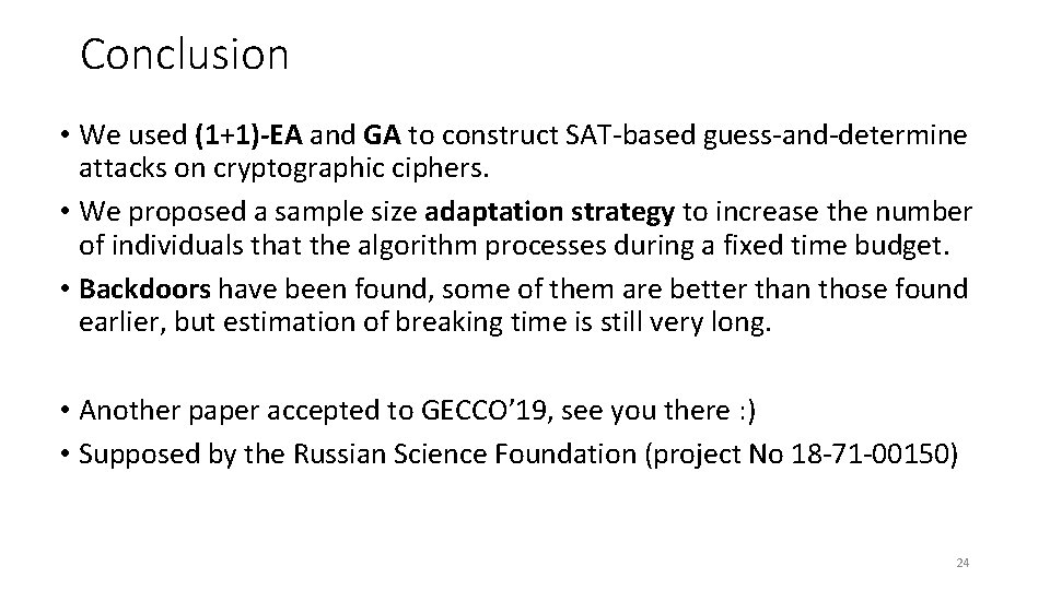 Conclusion • We used (1+1)-EA and GA to construct SAT-based guess-and-determine attacks on cryptographic