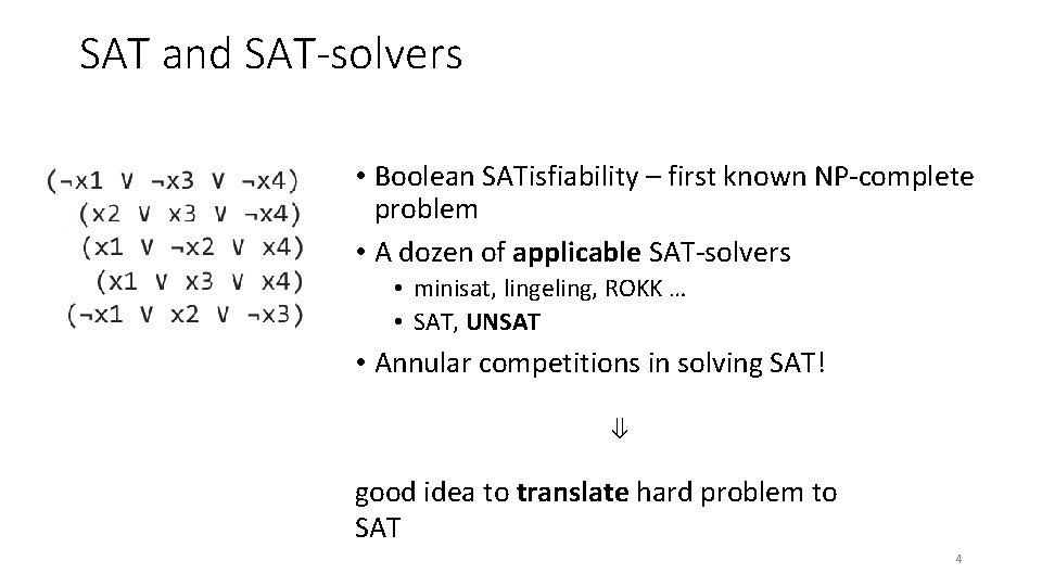 SAT and SAT-solvers • Boolean SATisfiability – first known NP-complete problem • A dozen