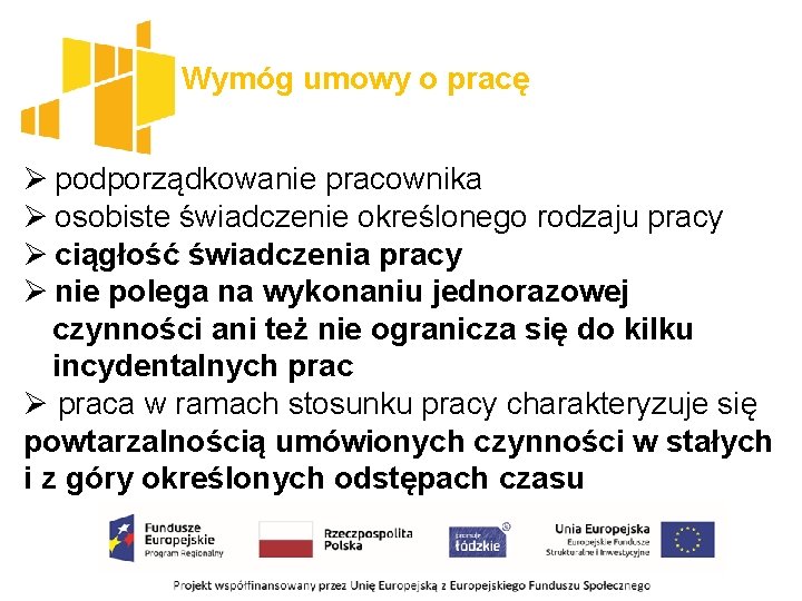 Wymóg umowy o pracę Ø podporządkowanie pracownika Ø osobiste świadczenie określonego rodzaju pracy Ø