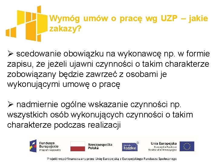 Wymóg umów o pracę wg UZP – jakie zakazy? Ø scedowanie obowiązku na wykonawcę