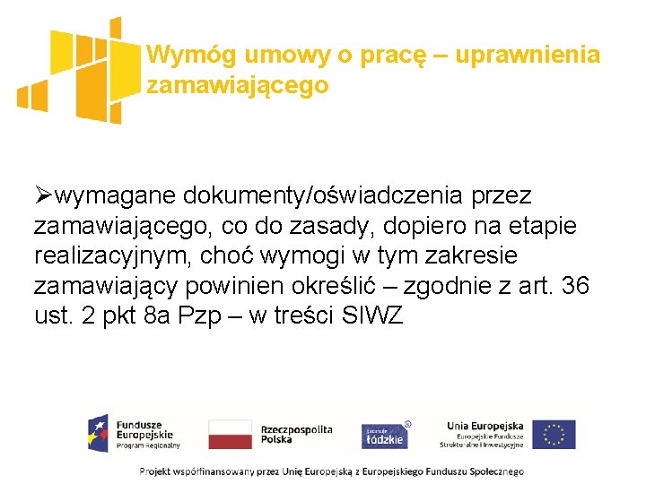 Wymóg umowy o pracę – uprawnienia zamawiającego Øwymagane dokumenty/oświadczenia przez zamawiającego, co do zasady,