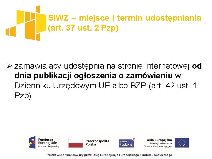 SIWZ – miejsce i termin udostępniania (art. 37 ust. 2 Pzp) Ø zamawiający udostępnia