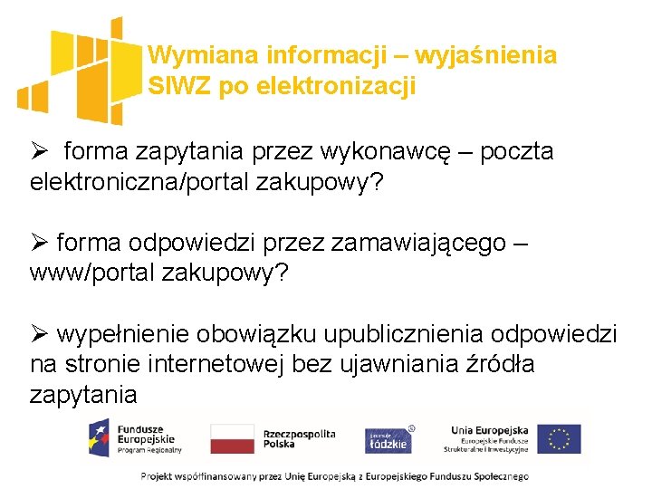 Wymiana informacji – wyjaśnienia SIWZ po elektronizacji Ø forma zapytania przez wykonawcę – poczta